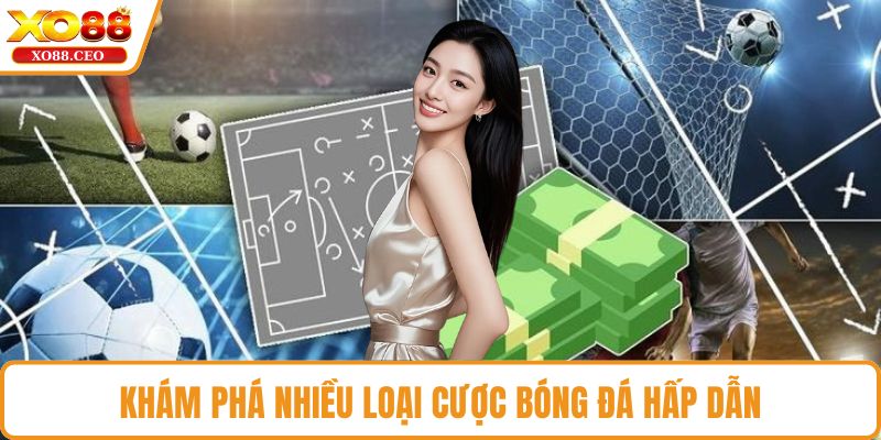 Khám phá nhiều loại cược bóng đá hấp dẫn