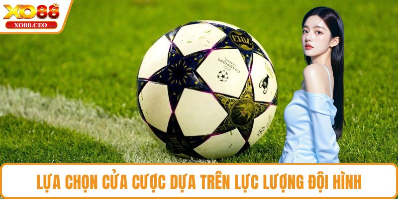 Lựa chọn cửa cược dựa trên lực lượng đội hình