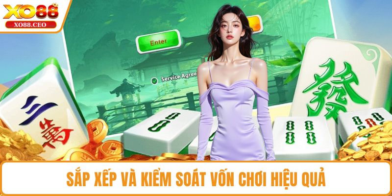 Sắp xếp và kiểm soát vốn chơi hiệu quả