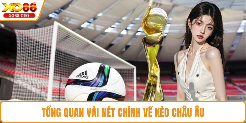 Tổng quan vài nét chính về kèo Châu Âu